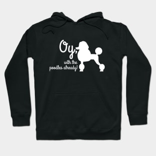 Oy with the poodles already Hoodie